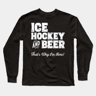 Ice hockey and Beer that's why I'm here! Sports fan design Long Sleeve T-Shirt